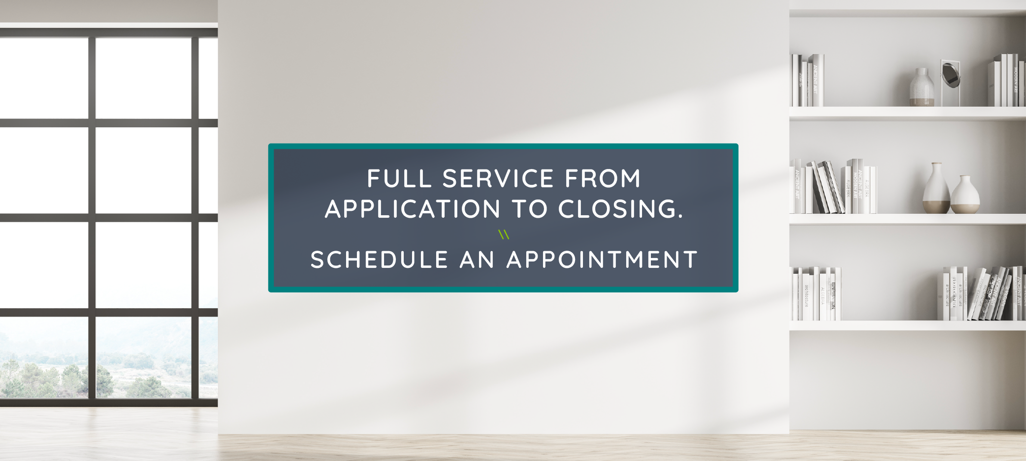 Full service from application to closing.
